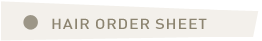 HAIR ORDER SHEET